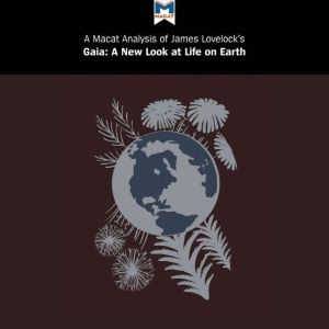 A Macat Analysis of James Lovelock's Gaia: A New Look at Life on Earth, Mohammad Shamsudduha