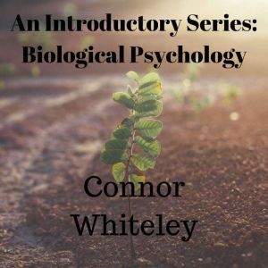The Biological Approach to Behaviour: An Introductory Series, Connor Whiteley