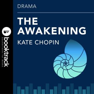Awakening: Booktrack Edition, Kate Chopin