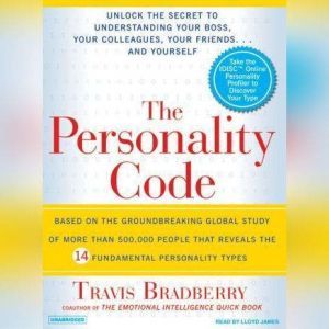 The Personality Code: Unlock the Secret to Understanding Your Boss, Your Colleagues, Your Friends...and Yourself!, Travis Bradberry