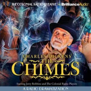 Charles Dickens' The Chimes: A Radio Dramatization, Charles Dickens