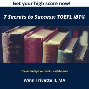 7 Secrets to Success: TOEFL iBT, Winn Trivette II, MA