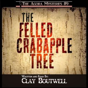The Felled Crabapple Tree: A 19th Century Historical Murder Mystery Novella, Clay Boutwell