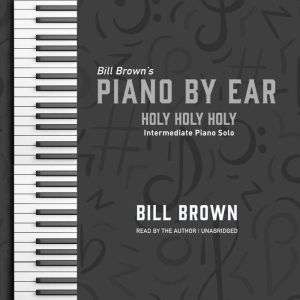 Holy Holy Holy: Intermediate Piano Solo, Bill Brown