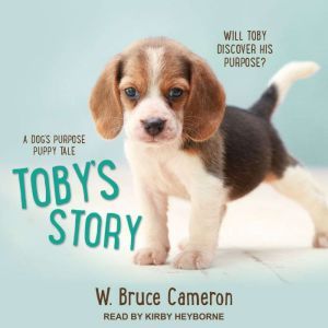 Toby's Story: A Dog’s Purpose Puppy Tale, W. Bruce Cameron