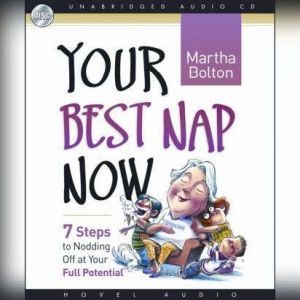 Your Best Nap Now: Seven Steps to Nodding Off, Martha Bolton