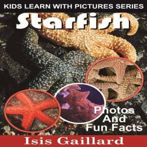 Starfish: Photos and Fun Facts for Kids, Isis Gaillard
