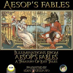 Aesops Fables - Illuminations From Aesops Fables A Treasury Of Lost Tales, Aesop