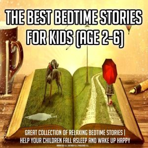 The Best Bedtime Stories For Kids (Age 2-6): Great Collection Of Relaxing Bedtime Stories | Help Your Children Fall Asleep And Wake Up Happy, K.K.