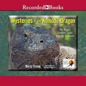Mysteries of the Komodo Dragon: The Biggest, Deadliest Lizard Gives Up Its Secrets, Marty Crump