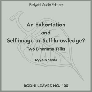 An Exhortation and Self-image or Self-knowledge?: Two Dhamma Talks, Ayya Khema