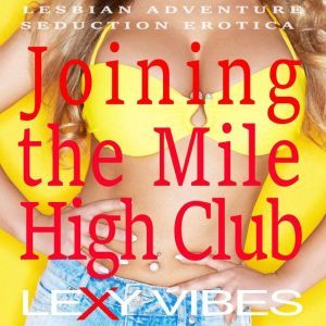 Joining the Mile High Club: Lesbian Adventure Seduction Erotica, Lexy Vibes