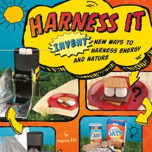 Harness It: Invent New Ways to Harness Energy and Nature, Tammy Enz