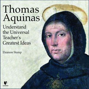 Thomas Aquinas: Understand the Universal Teacher's Greatest Ideas, Eleonore Stump