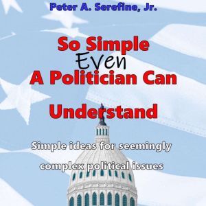 So Simple Even A Politician Can Understand, Peter Serefine