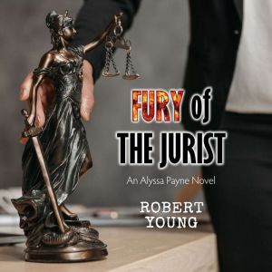 Fury of The Jurist: An Alyssa Payne Novel, Robert Young
