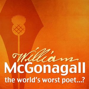 The Autobiography of William McGonagall: The World's Worst Poet...?, William Topaz McGonagall