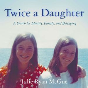 Twice a Daughter: A Search For Identity, Family, and Belonging, Julie McGue