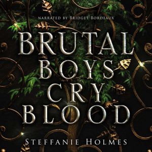 Brutal Boys Cry Blood: a dark romance, Steffanie Holmes