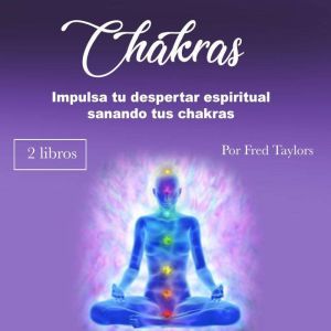 Chakras: Impulsa tu despertar espiritual sanando tus chakras, Fred Taylors