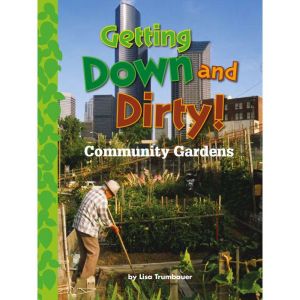 Getting Down and Dirty!: Community Gardens, Lisa Trumbauer
