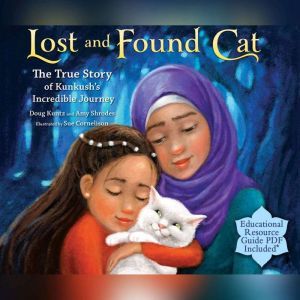 Lost and Found Cat: The True Story of Kunkush's Incredible Journey, Doug Kuntz