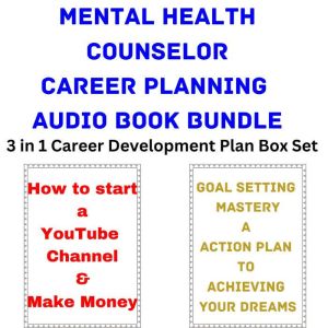 Mental Health Counselor Career Planning Audio Book Bundle: 3 in 1 Career Development Plan Box Set, Brian Mahoney