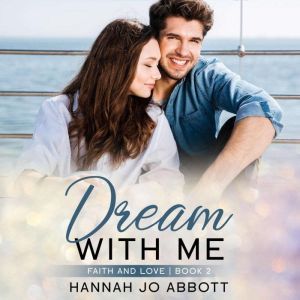 Dream With Me: A Christian Faith Romance, Hannah Jo Abbott