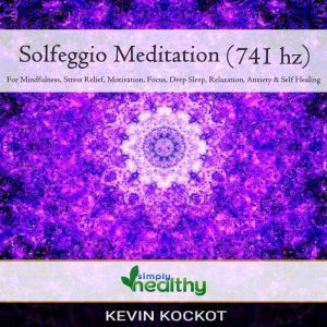 Solfeggio Meditation (741 hz): For Mindfulness, Stress Relief, Motivation, Focus, Deep Sleep, Relaxation, Anxiety, & Self Healing, simply healthy