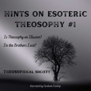 Hints on Esoteric Theosophy: Is Theosophy and Illusion? Do the Brothers Exist?, The Theosophical Society
