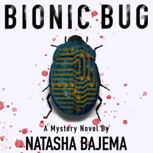 Bionic Bug: A Mystery Novel, Natasha Bajema