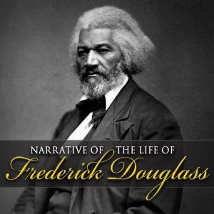 Narrative of the Life of Frederick Douglas: An American Slave, Frederick Douglas