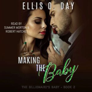 Making the Baby: A steamy, contemporary, billionaire romance, Ellis O. Day