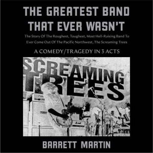 The Greatest Band That Ever Wasn't, Barrett Martin