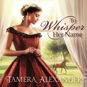 To Whisper Her Name, Tamera Alexander