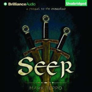 Seer: A Prequel to the Mongoliad, Mark Teppo
