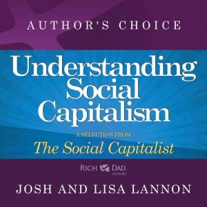 Understanding Social Capitalism: A Selection from Rich Dad Advisors: The Social Capitalist, Josh Lannon