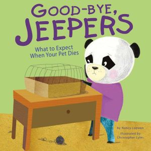 Good-bye, Jeepers: What to Expect When Your Pet Dies, Nancy Loewen