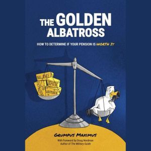The Golden Albatross: How to Determine if your Pension is Worth It, Grumpus Maximus