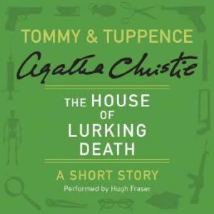 The House of Lurking Death: A Tommy & Tuppence Short Story, Agatha Christie