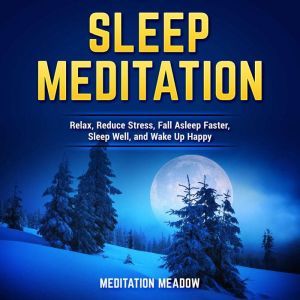 Sleep Meditation: Relax, Reduce Stress, Fall Asleep Faster, Sleep Well, and Wake Up Happy, Meditation Meadow