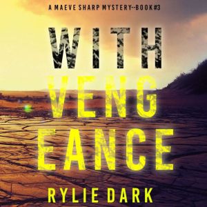 With Vengeance (A Maeve Sharp FBI Suspense ThrillerBook Three): Digitally narrated using a synthesized voice, Rylie Dark