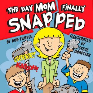 The Day Mom Finally Snapped, Bob Temple