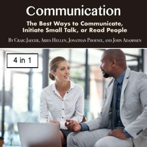 Communication: The Best Ways to Communicate, Initiate Small Talk, or Read People, John Adamssen