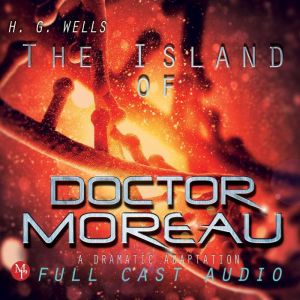 The Island of Doctor Moreau: A Dramatic Adaptation, H. G. Wells