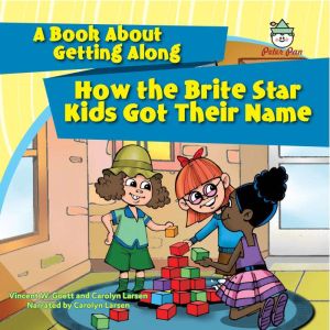How the Brite Star Kids Got Their Name: A Book About Getting Along, Vincent W. Goett