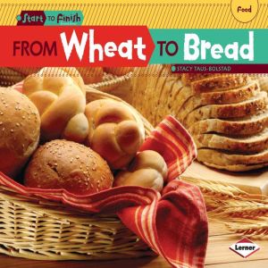 From Wheat to Bread, Stacy Taus-Bolstad