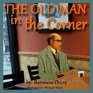 The Old Man in the Corner, Baroness Orczy