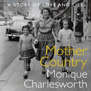 Mother Country: A Story of Love and Lies, Monique Charlesworth
