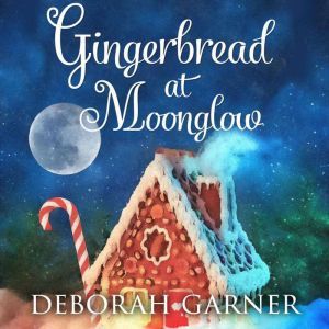Gingerbread at Moonglow, Deborah Garner
